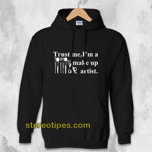 Trust Me I'm A Make Up Artist Hoodie