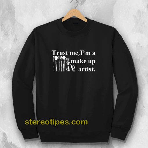 Trust Me I'm A Make Up Artist Sweatshirt