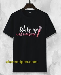 Wake Up Make-up T-shirt
