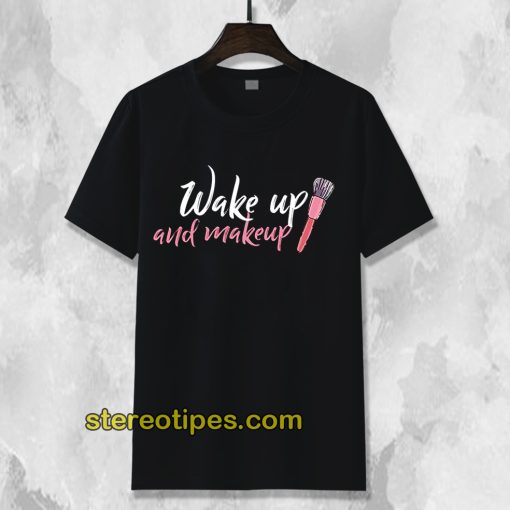 Wake Up Make-up T-shirt