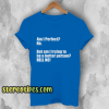 Am I Perfect T-Shirt