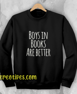 Boys In Books Are Better Sweatshirt