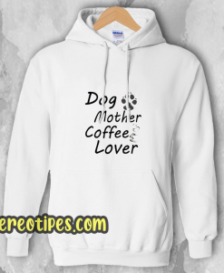 Dog Mother Coffee Lover Hoodie