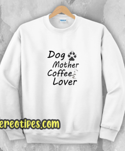 Dog Mother Coffee Lover Sweatshirt