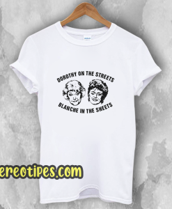 Dorothy On The Streets Blanche In The Sheets T-Shirt
