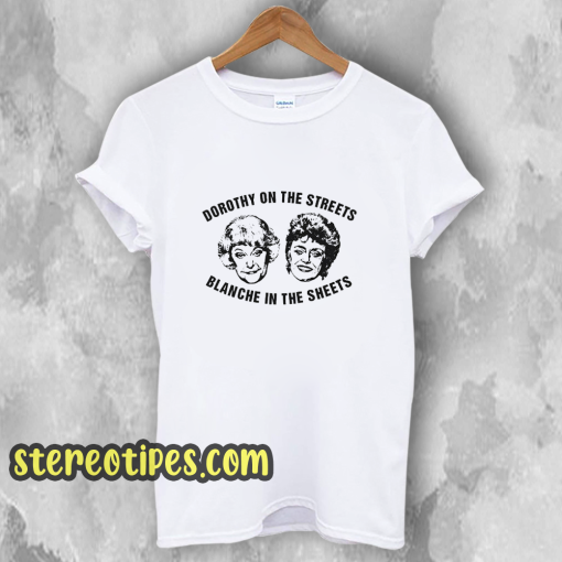 Dorothy On The Streets Blanche In The Sheets T-Shirt