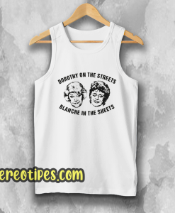 Dorothy On The Streets Blanche In The Sheets Tank Top