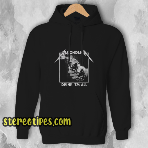 Drink Em' All Alcoholic Hoodie