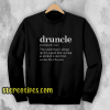 Druncle Drunk Uncle Sweatshirt