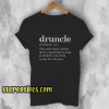 Druncle Drunk Uncle T-Shirt