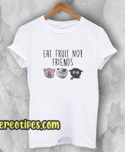 Eat Fruit Not Friends Vegan T-Shirt