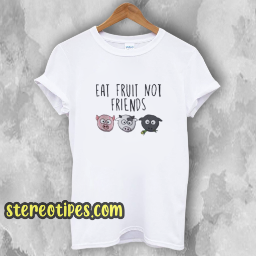 Eat Fruit Not Friends Vegan T-Shirt