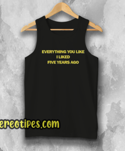 Everything You Like I Liked Five Years Ago Tank Top