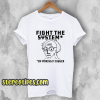 Fight The System By Making It Bigger T-Shirt