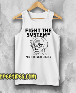 Fight The System By Making It Bigger Tank Top