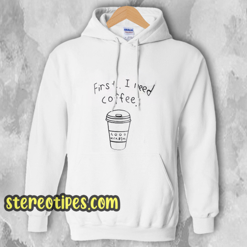 First I Need Coffee Good Hca Bim Hoodie