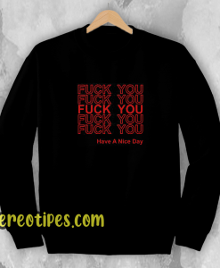 Fuck You Have A Nice Day Thank You Sweatshirt