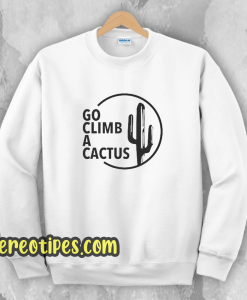 GO CLIMB A CACTUS Sweatshirt