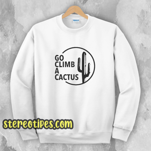 GO CLIMB A CACTUS Sweatshirt