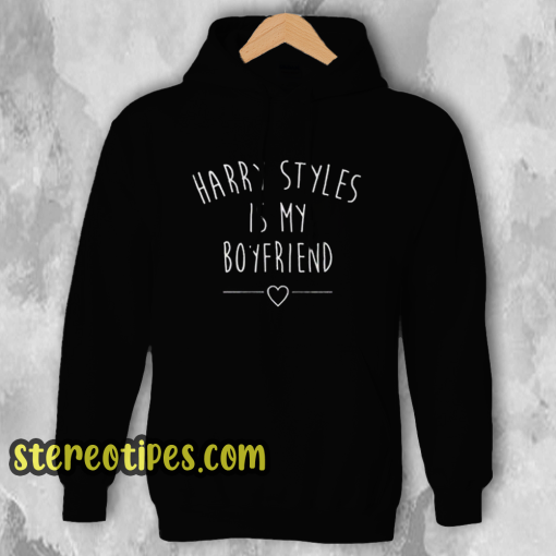 Harry Styles Is My Boyfriend Hoodie