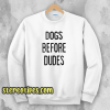 Dogs Before Dudes Sweatshirt