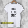 Dogs Before Dudes T-Shirt