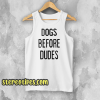 Dogs Before Dudes Tanktop