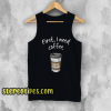 First I need coffee Good Morning tanktop