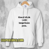 Good Dick Will Imprison You Hoodie