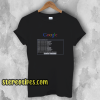 Google Search Black Women Are T-Shirt