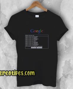 Google Search Black Women Are T-Shirt