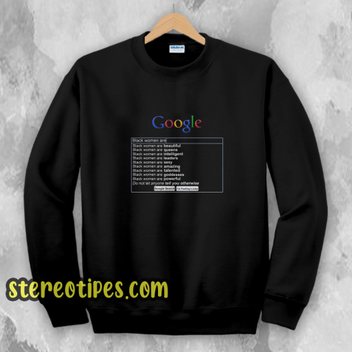 Google Search Black Women Are Sweatshirt