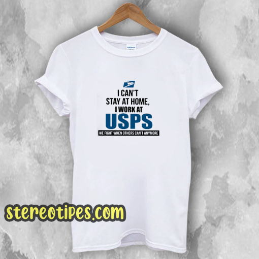 I Can'T Stay At Home I Work At USPS T-SHIRT