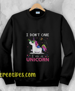 I Don't Care I'm Unicorn Sweatshirt