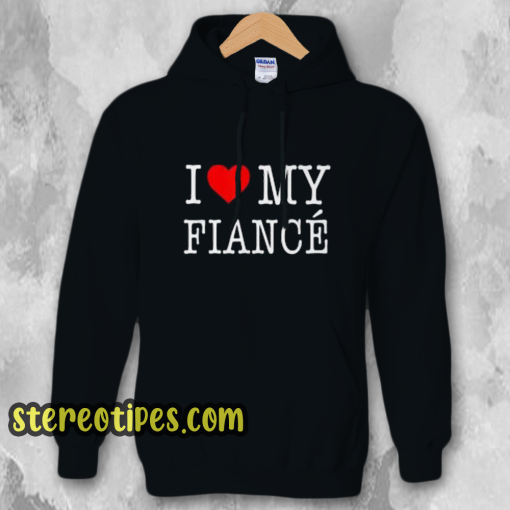 I Love My Fiance Hoodie