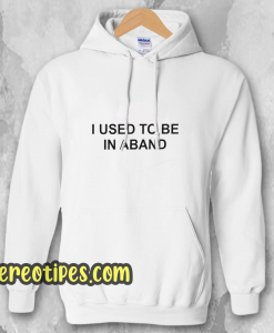 I Used To Be In a Band and Other Lies Hoodie