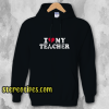 I Love My Teacher Hoodie