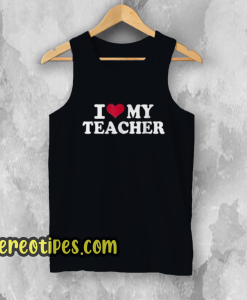 I Love My Teacher Tank Top