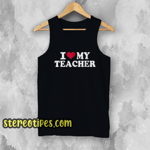 I Love My Teacher Tank Top