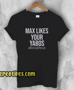 Max Likes Your Yabos T-Shirt