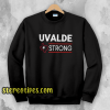 Texas Uvalde Strong Shirt School Shooting Anti Gun Violence Sweatshirt