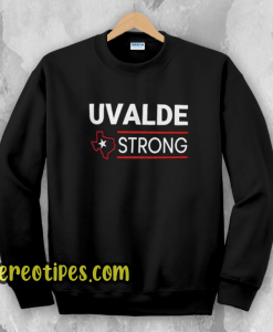 Texas Uvalde Strong Shirt School Shooting Anti Gun Violence Sweatshirt