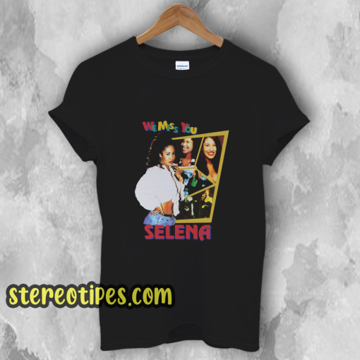 We Miss You Selena T-Shirt