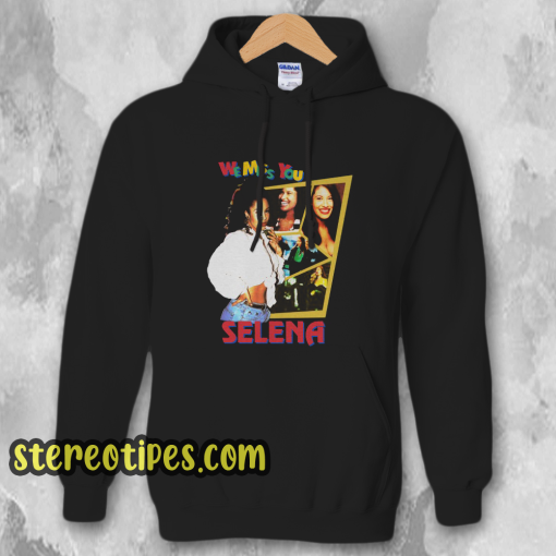 We Miss You Selena Hoodie