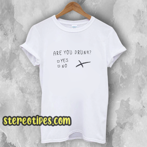 Are You Drunk T-Shirt