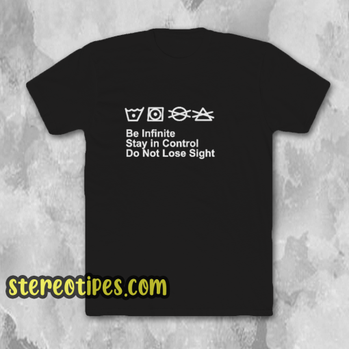 Be Infinite Stay In Control Do Not Lose Sight T-Shirt