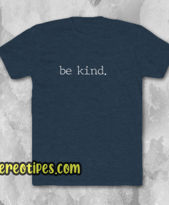 Be Kind. Tee T-Shirt Be Kind Shirt Adult