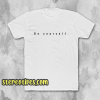 Be Yourself T-Shirt