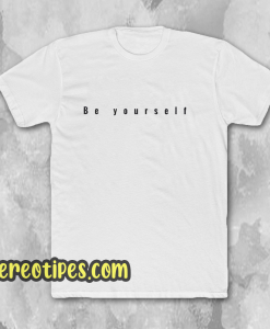 Be Yourself T-Shirt