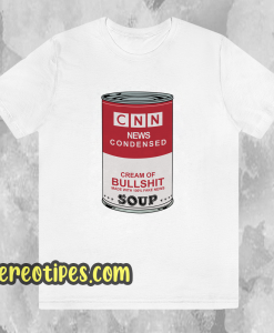 CNN News Condensed Cream Of Bullshit Soup T-Shirt